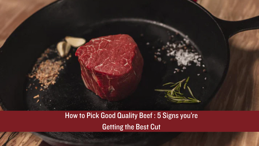 How to Pick Good Quality Beef : 5 Signs you’re Getting the Best Cut