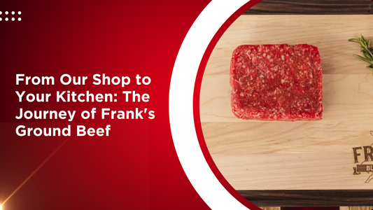 From Our Shop to Your Kitchen: The Journey of Frank's Ground Beef