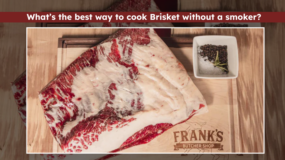 What’s the best way to cook Brisket without a smoker?