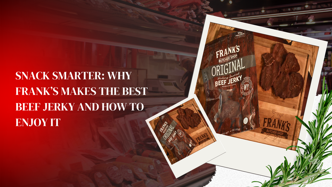 Snack Smarter: Why Frank’s Makes the Best Beef Jerky and How to Enjoy It