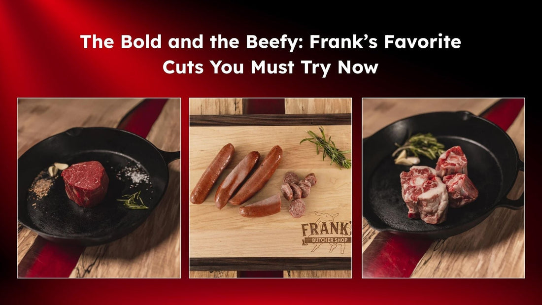 The Bold and the Beefy: Frank’s Favorite Cuts You Must Try Now