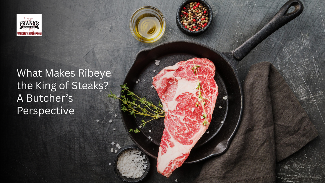 What Makes Ribeye the King of Steaks? A Butcher’s Perspective